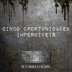 Last Days Lost Dogs: Cinco Oportunidades Imperdíveis