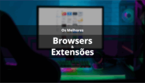 Os melhores browsers e extensões para gamers em 2025 Capa