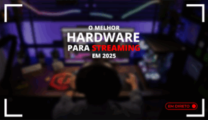 O MELHOR HARDWARE PARA STREAMING EM 2025 Capa