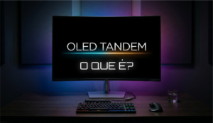 Monitores OLED Tandem: Como funciona o Futuro?