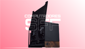PCs de formato pequeno (SFF): Estética ou função?